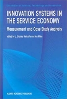 Innovation Systems in the Service Economy: - Measurement and Case Study Analysis (ECONOMICS OF SCIENCE, TECHNOLOGY AND INNOVATION Volume 18) артикул 10458b.