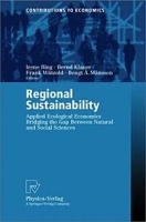 Regional Sustainability: Applied Ecological Economics Bridging the Gap Between Natural and Social Sciences (Contributions to Economics) артикул 10470b.