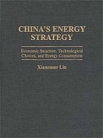 China's Energy Strategy: Economic Structure, Technological Choices, and Energy Consumption артикул 10567b.