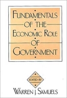 Fundamentals of the Economic Role of Government: (Contributions in Economics and Economic History) артикул 10570b.